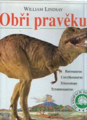 kniha Obři pravěku Barosaurus, Corythosaurus, Triceratops, Tyrannosaurus, Fortuna Libri 1994