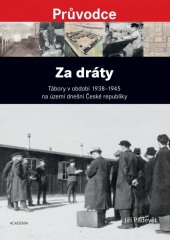 kniha Za dráty Tábory v období 1938-1945 na území dnešní České republiky, Academia 2018