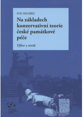 kniha Na základech konzervativní teorie české památkové péče výbor z textů, Národní památkový ústav 2008