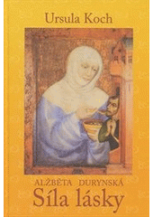 kniha Síla lásky Alžběta Durynská : životopisný román, M.E.S.S. 2012