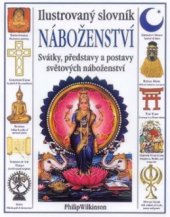 kniha Ilustrovaný slovník náboženství rituály, představy a praxe z celého světa, Slovart 2001