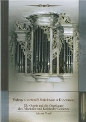 kniha Varhany a varhanáři Sokolovska a Karlovarska = Die Orgeln und die Orgelbauer des Falkenauer und Karlsbader Gebietes, Okresní muzeum a knihovna Sokolov 1998