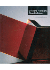 kniha Skleněné rozhovory Glass Dialogues - české umělecké sklo na fotografiích Miroslava Vojtěchovského, Createam 2016