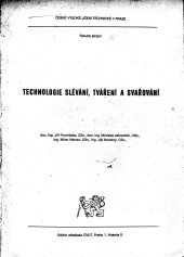 kniha Technologie slévání, tváření a svařování Určeno pro stud. strojní fak., ČVUT 1982