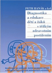 kniha Diagnostika a edukace dětí a žáků s těžkým zdravotním postižením, Národní ústav pro vzdělávání, školské poradenské zařízení a zařízení pro další vzdělávání pedagogických pracovníků 2011
