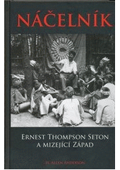 kniha Náčelník Ernest Thompson Seton a mizející Západ, Václav Vávra 2012