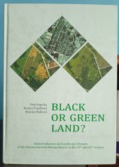 kniha Black or green Land? Industrialisation and Landscape Changes of the Ostrava-karviná Mining District in the 19th and 20th Century, Ostravská univerzita v Ostravě 2016