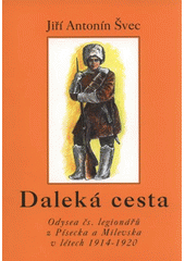 kniha Daleká cesta odysea čs. legionářů z Písecka a Milevska v létech 1914-1920, Prácheňské nakladatelství 2008