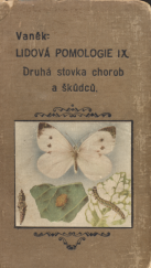 kniha Lidová pomologie IX - druhá stovka chorob = - [II. Hundert Pflanzenkrankheiten] : boj proti chorobám a škůdcům révy vinné, růží, květin a zeleniny, Nakladatelství zahradnické literatury (Josef Vaněk) 1943