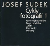 kniha Josef Sudek 1, - Okno mého ateliéru, moje zahrádka, zátiší, poznámky, portréty : státní zámek Kozel, květen - červen 1983 - cykly fotografií : výstava ze sbírek Uměleckoprůmyslového muzea v Praze., Uměleckoprůmyslové museum 1983