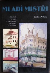 kniha Mladí mistři architekti ze školy Otto Wagnera na Moravě a ve Slezsku, Argo 2002