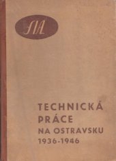 kniha Technická práce na Ostravsku 1936-1946 vydáno k XX. sjezdu čsl. inženýrů, Spolek československých inženýrů, odbočky v Ostravě 1947