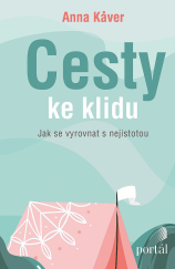 kniha Cesty ke klidu Jak se vyrovnat s nejistotou, Portál 2022