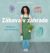 kniha Zábava v záhrade Rady pre začiatočníčky, Slovart 2016