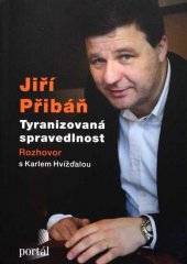 kniha Tyranizovaná spravedlnost Rozhovor s Karlem Hvížďalou, Portál 2013