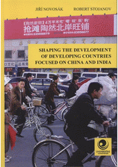 kniha Shaping the development of developing countries focused on China and India, University of Ostrava, Department of Human Geography and Regional Development 2008