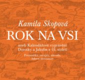 kniha Rok na vsi, aneb, Kalendářové vyprávění Dorotky a Jakuba z 19. století pranostiky, recepty, návody, lidová slovesnost, Akropolis 2011