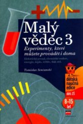 kniha Malý vědec 3, - [Elektrický proud, chemické reakce, energie, teplo, světlo, tlak atd.] - experimenty, které můžete provádět i doma., CPress 2006