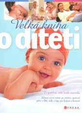 kniha Velká kniha o dítěti, CPress 2009