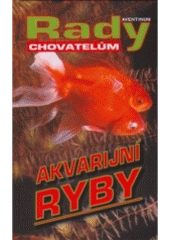 kniha Akvarijní ryby [rady chovatelům], Aventinum 2005