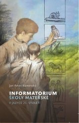 kniha Informatorium školy mateřské v jazyce 21. století aneb, Zevrubná a jasná zpráva, jak mají zbožní rodiče - sami nebo i skrze chůvy, pěstouny a další pomocníky - už v jejich ranném věku rozumně a počestně vést i cvičit své milované děti, ten nejdražší poklad, aby to bylo Bohu ke slávě, jim samotným pro radost a dětem to posloužilo ke spasení, Poutníkova četba 2020