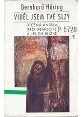 kniha Viděl jsem tvé slzy útěšná knížka pro nemocné a jejich blízké, Vyšehrad 1996