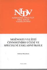 kniha Možnosti využití činnostního učení ve speciální základní škole závěrečná práce "studia Koordinátor školního vzdělávacího programu" : období od 25. září 2006 do 21. dubna 2008, Národní institut pro další vzdělávání 2008