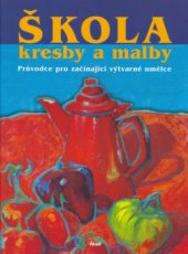 kniha Škola kresby a malby průvodce pro začínající výtvarné umělce, Ikar 2006