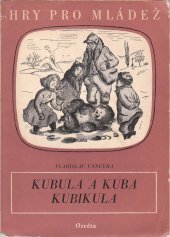 kniha Kubula a Kuba Kubikula Pohádková hra o 12 obrazech, kterou podle pohádky Vl. Vančury pro jeviště upravila Eva Foustková, Osveta 1952