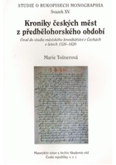 kniha Kroniky českých měst z předbělohorského období úvod do studia městského kronikářství v Čechách v letech 1526-1620, Masarykův ústav a Archiv AV ČR 2010