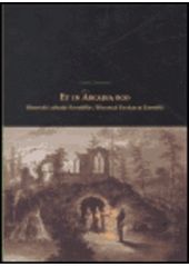 kniha Et in Arcadia ego historické zahrady Kroměříže = The historical gardens at Kroměříž : [výstava : Brno, Kroměříž 10.6.-18.7.2004, Olomouc 9.12.2004-6.2.2005], Muzeum umění 2004