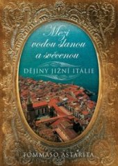 kniha Mezi vodou slanou a svěcenou dějiny jižní Itálie, BB/art 2006
