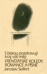 kniha S láskou pozdravuji kraj váš milý frenštátské koledy, romance a písně : [soubor veršů věnovaných frenštátským přátelům], Muzejní a vlastivědná společnost ve Frenštátě pod Radhoštěm 2001