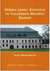 kniha Příběh zámku Kinských ve Valašském Meziříčí-Krásně, Muzeum regionu Valašsko 2012