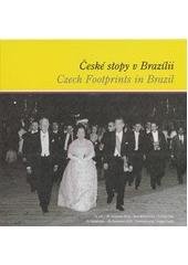 kniha České stopy v Brazílii 15. září - 30. listopadu 2010, Tereziánské křídlo, Pražský hrad = Czech footprints in Brazil : 15. September - 30. November 2010, Theresian wing, Prague Castle, Správa Pražského hradu 2010