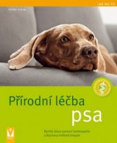 kniha Přírodní léčba psa rychlá úleva pomocí homeopatie a Bachovy květové terapie, Vašut 2011