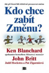 kniha Kdo chce zabít Změnu? jak při řízení lidí efektivně prosazovat změnu, Beta 2010