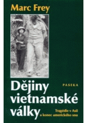 kniha Dějiny vietnamské války tragédie v Asii a konec amerického snu, Paseka 2003