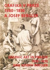 kniha Josef Bergler a grafika v Praze 1800-1830 [Galerie výtvarného umění v Chebu, 22. ledna - 16. března 2008, Muzeum umění Olomouc - Arcidiecézní muzeum, 15. května - 24. srpna 2008], Muzeum umění Olomouc 2007