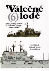 kniha Válečné lodě 6 Afrika, Blízký východ a část zemí Evropy po roce 1945, Ares 2016