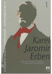 kniha Karel Jaromír Erben a úloha paměťových institucí v historických proměnách referáty z vědecké konference konané ve dnech 15.-16. dubna 2011 na Malé Skále, Státní oblastní archiv v Litoměřicích - Státní okresní archiv Semily pro Pekařovu společnost Českého ráje v Turnově 2011