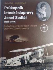 kniha Průkopník letecké dopravy Josef Sedlář (1898-1930) Budování pravidelné státní letecké dopravy v Československu, Svět křídel 2017