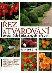 kniha Řez a tvarování dřevin jak prořezávat a tvarovat stromy, keře, ovocné dřeviny a růže a vytvářet živé ploty nebo zelené sochy, Reader’s Digest 2012