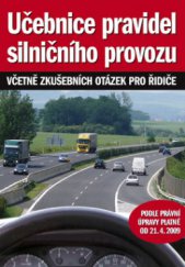 kniha Učebnice pravidel silničního provozu včetně souboru otázek zkušebních testů pro řidiče s vyznačením správných odpovědí, skupin řidičských oprávnění a rozdělením do jednotlivých tematických částí : podle poslední právní úpravy platné od 21.4.2009, Ottovo nakladatelství 2009