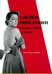 kniha V mezích přípustnosti. Cenzura ve filmu a televizi, Univerzita Palackého v Olomouci 2014