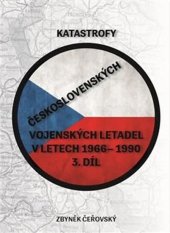 kniha Katastrofy československých vojenských letadel v letech 1966 - 1990 3., s.n. 2020