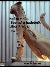 kniha Kočka v nás Sochař a hudebník Libor Krejcar, Argo 2023