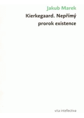 kniha Kierkegaard - nepřímý prorok existence filosofickoantropologická studie Kierkegaardova obrazu lidství, Togga 2010