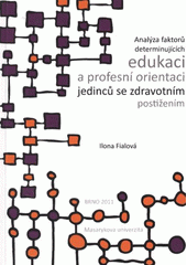 kniha Analýza faktorů determinujících edukaci a profesní orientaci jedinců se zdravotním postižením, Masarykova univerzita 2011