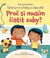 kniha Proč si musím čistit zuby? Úplně první otázky a odpovědi, Svojtka 2020